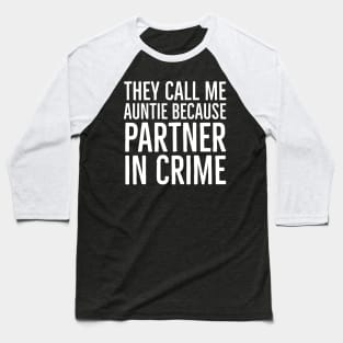 They Call Me Auntie Because Partner In Crime Baseball T-Shirt